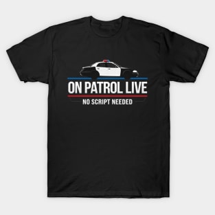 ON PATROL LIVE - POLICE PATROL T-Shirt